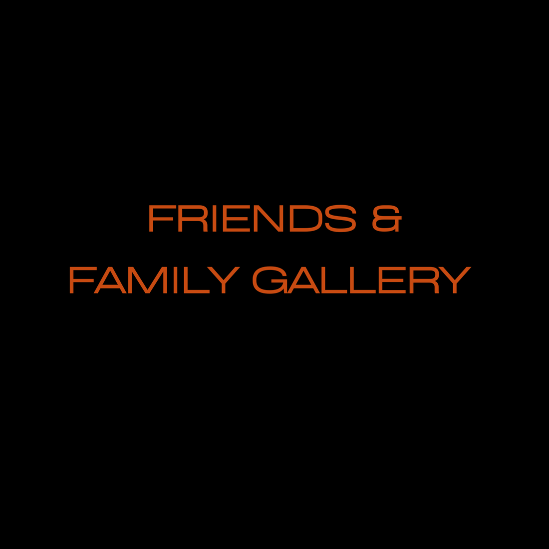 Friends & Family Gallery: Everything You Need to Know About Us